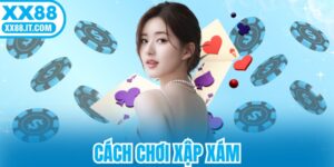 Cách Chơi Xập Xám