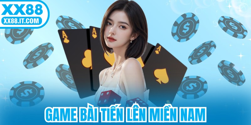 Game Bài Tiến Lên Miền Nam